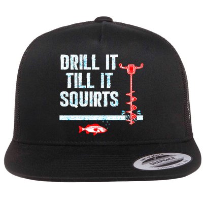 Drill It Till It Squirts Ice Fishing Auger Funny Gift Funny Gift Flatbill Hat