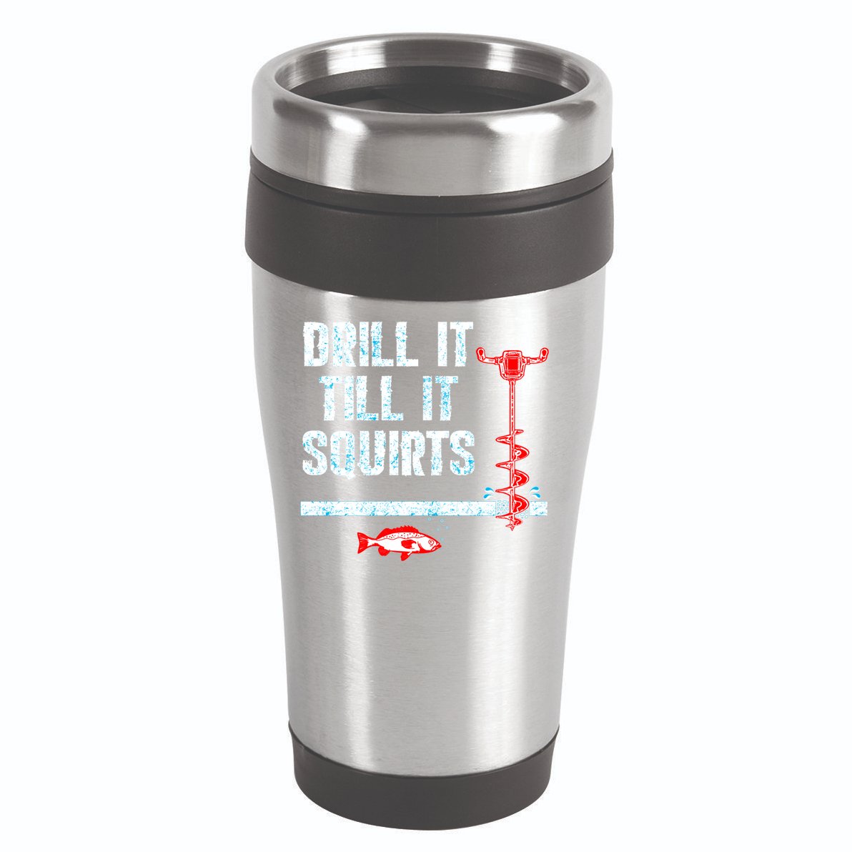 Drill It Till It Squirts Ice Fishing Auger Funny Gift Funny Gift 16oz Travel Tumbler