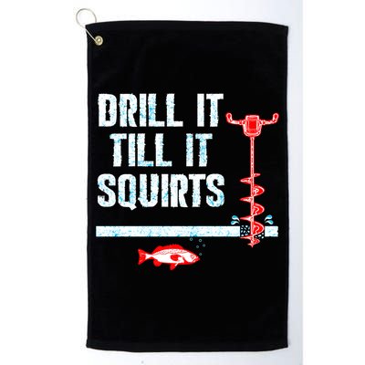 Drill It Till It Squirts Ice Fishing Auger Funny Gift Funny Gift Golf Towel