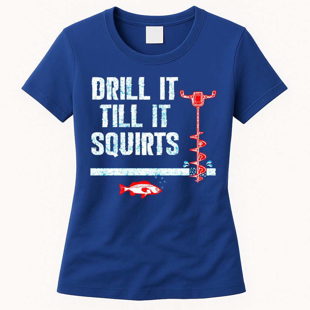 Drill It Till It Squirts Ice Fishing Auger Funny Gift Funny Gift Womens T-Shirt