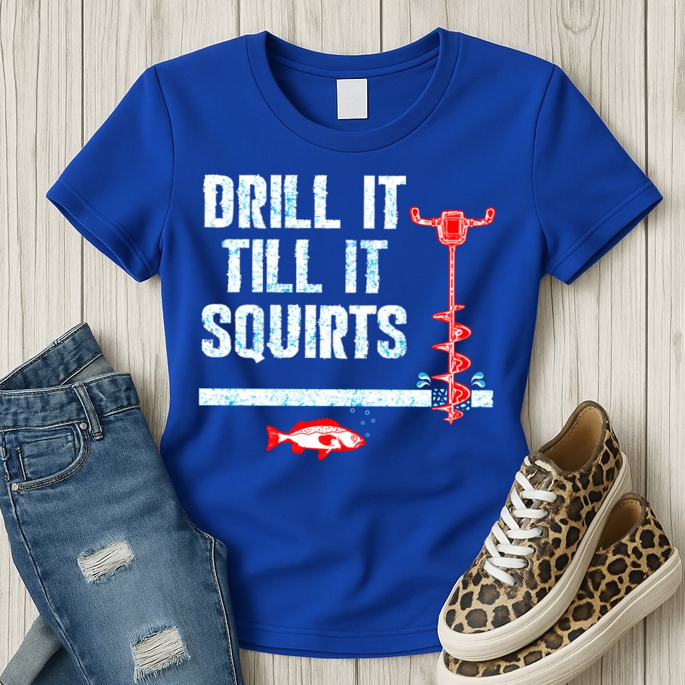 Drill It Till It Squirts Ice Fishing Auger Funny Gift Funny Gift Womens T-Shirt