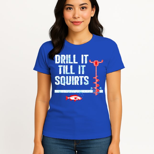 Drill It Till It Squirts Ice Fishing Auger Funny Gift Funny Gift Womens T-Shirt