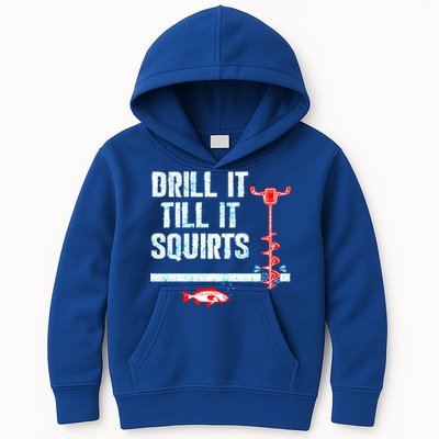 Drill It Till It Squirts Ice Fishing Auger Funny Gift Funny Gift Kids Hoodie