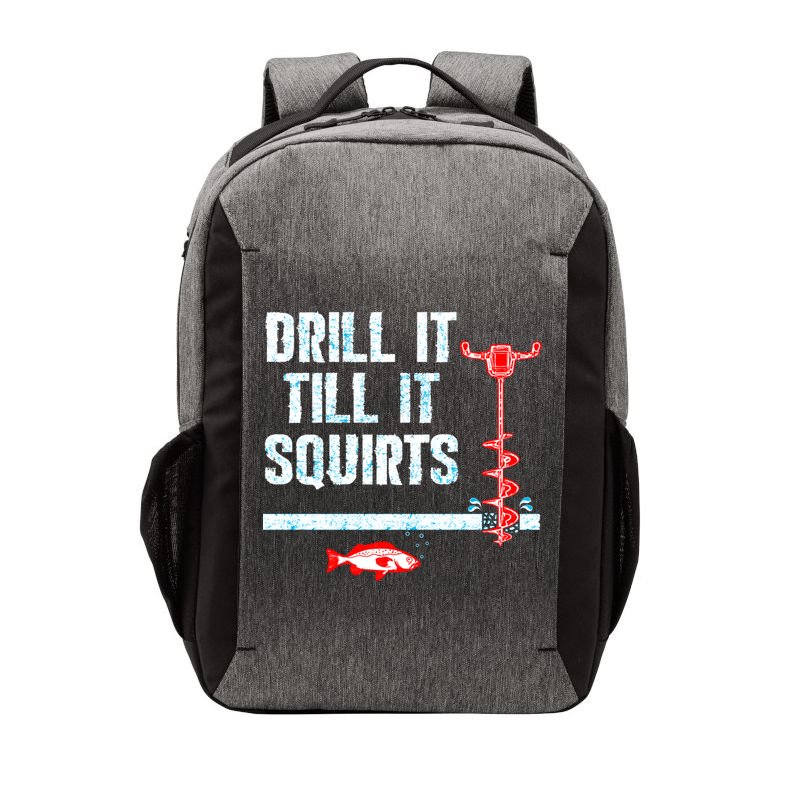 Drill It Till It Squirts Ice Fishing Auger Funny Gift Funny Gift Vector Backpack