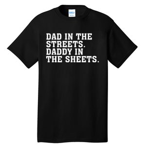 Dad In The Streets Daddy In The Sheets Tall T-Shirt