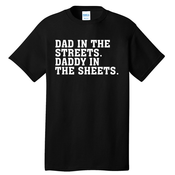 Dad In The Streets Daddy In The Sheets Tall T-Shirt