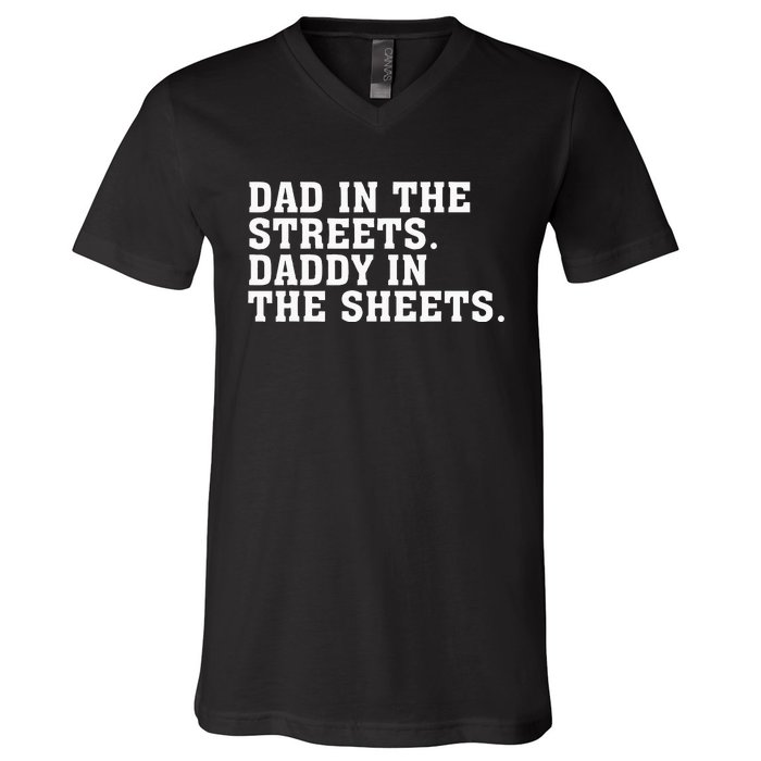 Dad In The Streets Daddy In The Sheets V-Neck T-Shirt