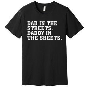 Dad In The Streets Daddy In The Sheets Premium T-Shirt