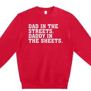 Dad In The Streets Daddy In The Sheets Premium Crewneck Sweatshirt