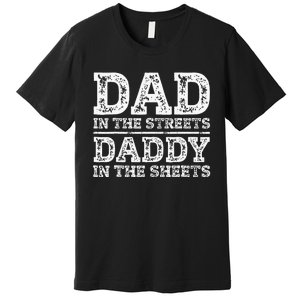 Dad In The Streets Daddy In The Sheets Presents For Dad Premium T-Shirt