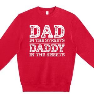 Dad In The Streets Daddy In The Sheets Presents For Dad Premium Crewneck Sweatshirt