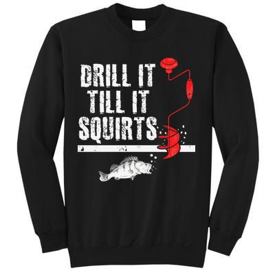 Drill It Till It Squirts Ice Fishing Fisherman Ice Fisher Sweatshirt