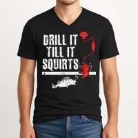 Drill It Till It Squirts Ice Fishing Fisherman Ice Fisher V-Neck T-Shirt