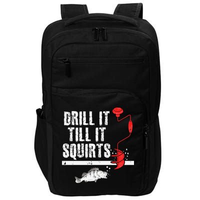 Drill It Till It Squirts Ice Fishing Fisherman Ice Fisher Impact Tech Backpack