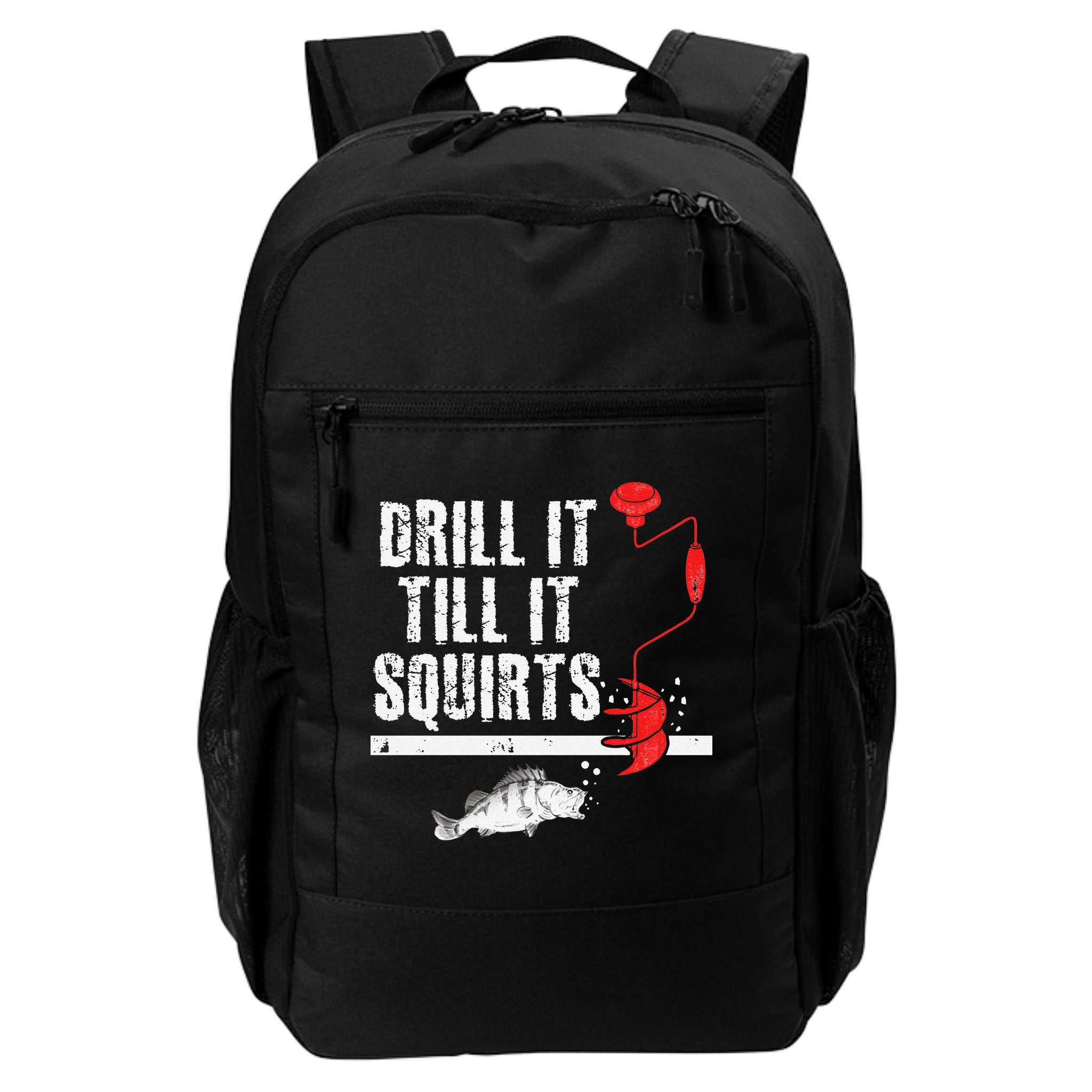 Drill It Till It Squirts Ice Fishing Fisherman Ice Fisher Backpack