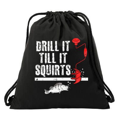 Drill It Till It Squirts Ice Fishing Fisherman Ice Fisher Drawstring Bag