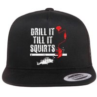 Drill It Till It Squirts Ice Fishing Fisherman Ice Fisher Flat Bill Trucker Hat