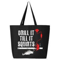 Drill It Till It Squirts Ice Fishing Fisherman Ice Fisher 25L Jumbo Tote
