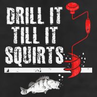 Drill It Till It Squirts Ice Fishing Fisherman Ice Fisher 25L Jumbo Tote