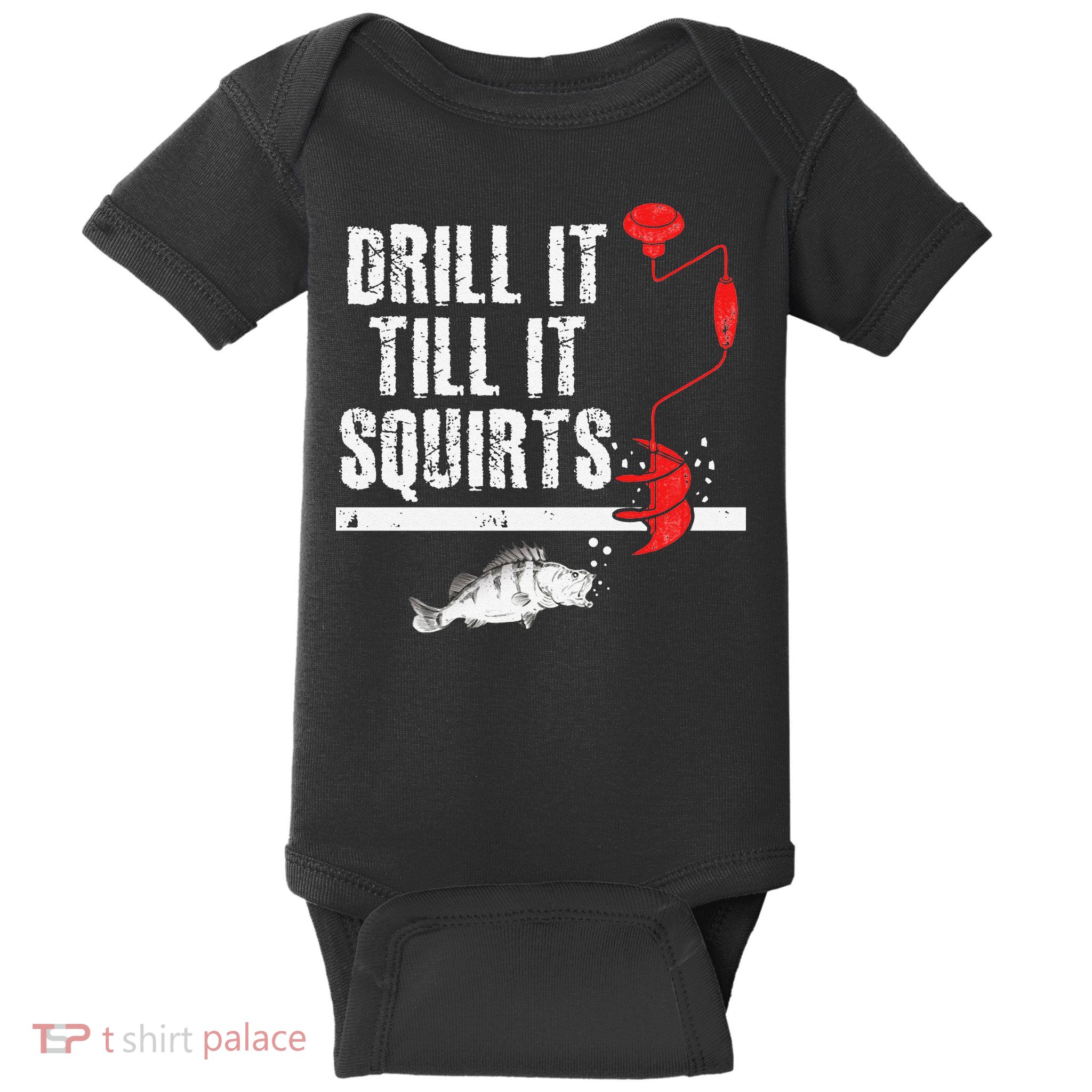 Drill It Till It Squirts Ice Fishing Fisherman Ice Fisher Baby Bodysuit