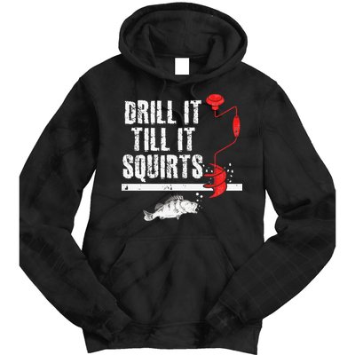 Drill It Till It Squirts Ice Fishing Fisherman Ice Fisher Tie Dye Hoodie