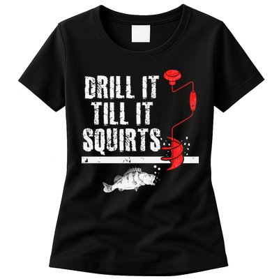 Drill It Till It Squirts Ice Fishing Fisherman Ice Fisher Womens T-Shirt