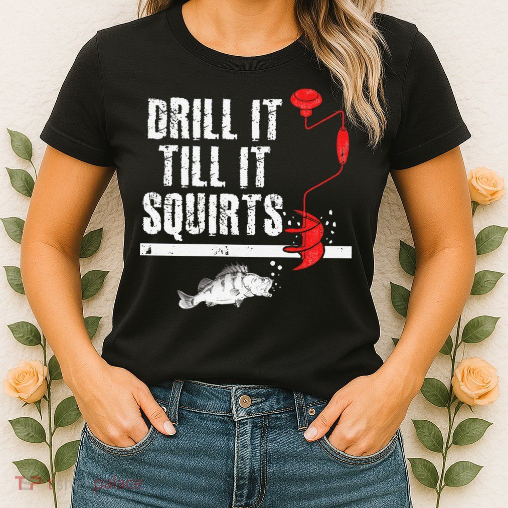Drill It Till It Squirts Ice Fishing Fisherman Ice Fisher Womens T-Shirt