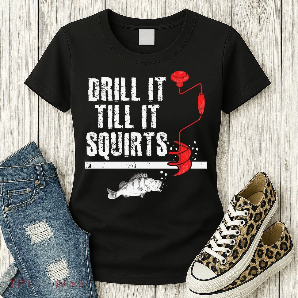 Drill It Till It Squirts Ice Fishing Fisherman Ice Fisher Womens T-Shirt