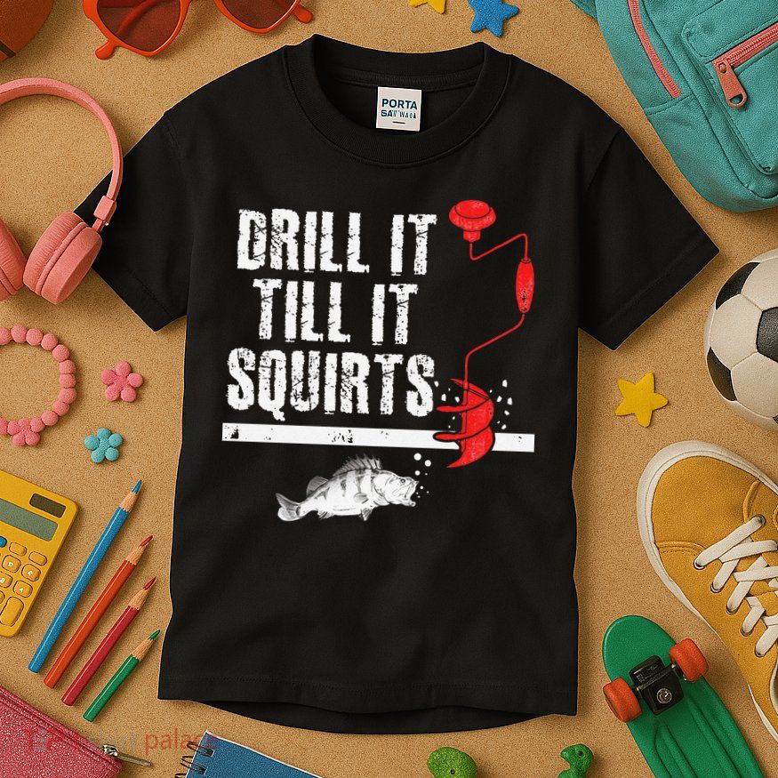 Drill It Till It Squirts Ice Fishing Fisherman Ice Fisher Kids T-Shirt