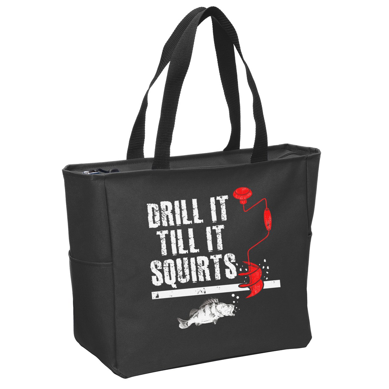 Drill It Till It Squirts Ice Fishing Fisherman Ice Fisher Zip Tote Bag