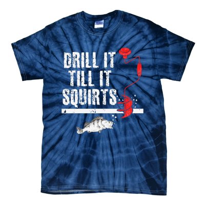 Drill It Till It Squirts Ice Fishing Fisherman Ice Fisher Tie-Dye T-Shirt