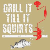 Drill It Till It Squirts Ice Fishing Fisherman Ice Fisher Cooling Performance Crew T-Shirt