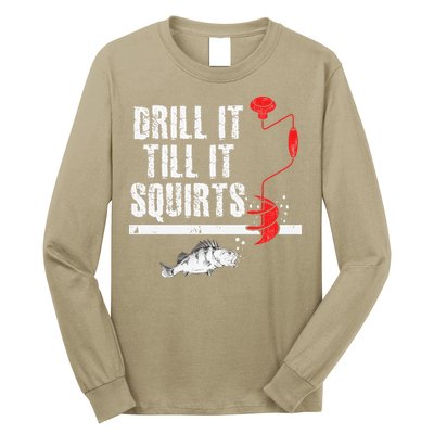 Drill It Till It Squirts Ice Fishing Fisherman Ice Fisher Long Sleeve Shirt