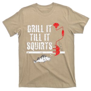 Drill It Till It Squirts Ice Fishing Fisherman Ice Fisher T-Shirt