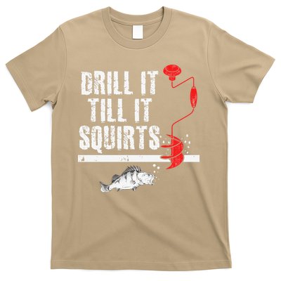 Drill It Till It Squirts Ice Fishing Fisherman Ice Fisher T-Shirt
