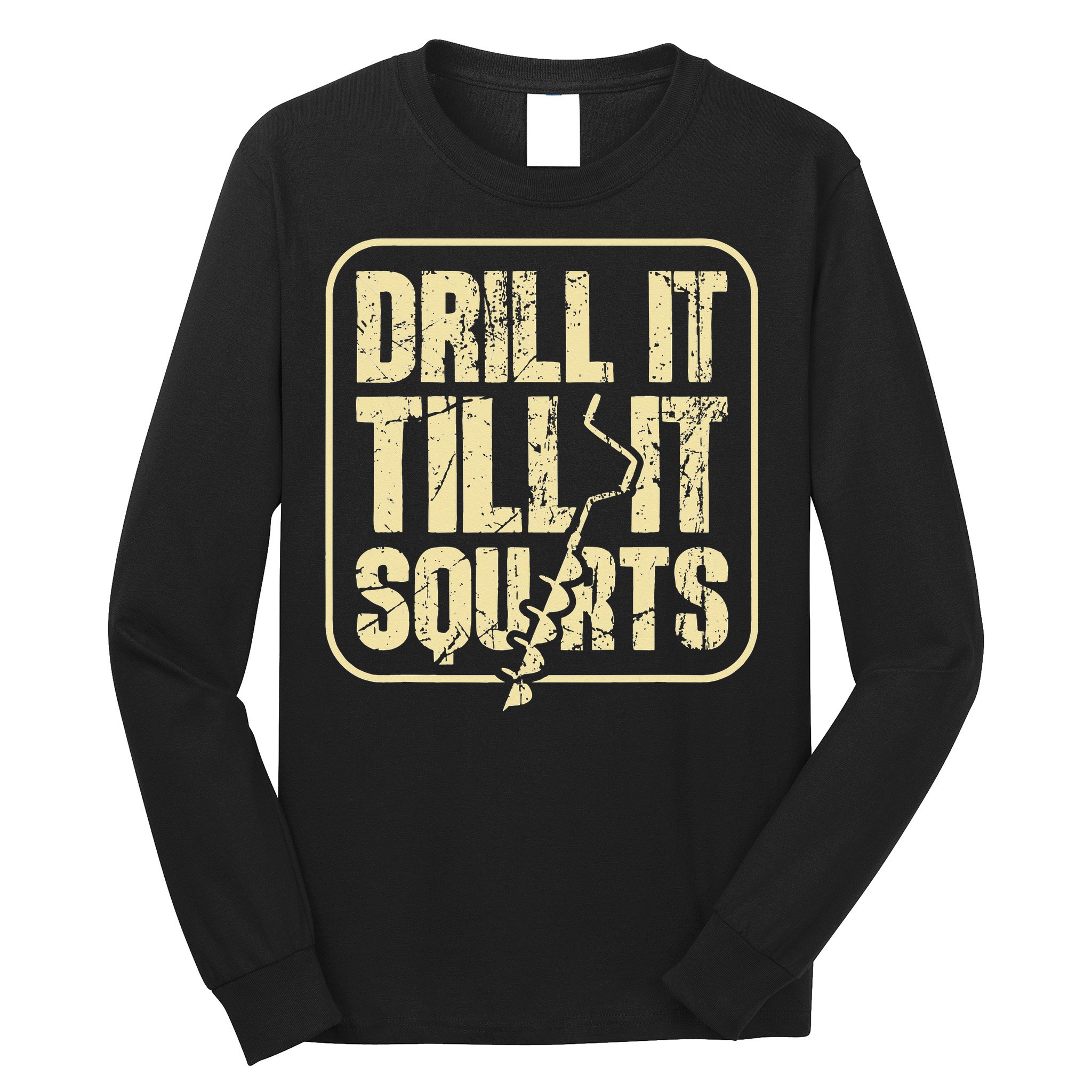Drill It Till It Squirts Funny Winter Ice Fishing Long Sleeve Shirt