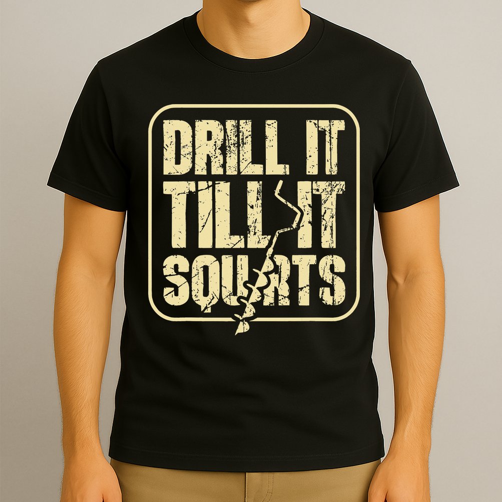 Drill It Till It Squirts Funny Winter Ice Fishing T-Shirt