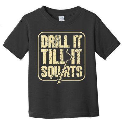 Drill It Till It Squirts Funny Winter Ice Fishing Toddler T-Shirt