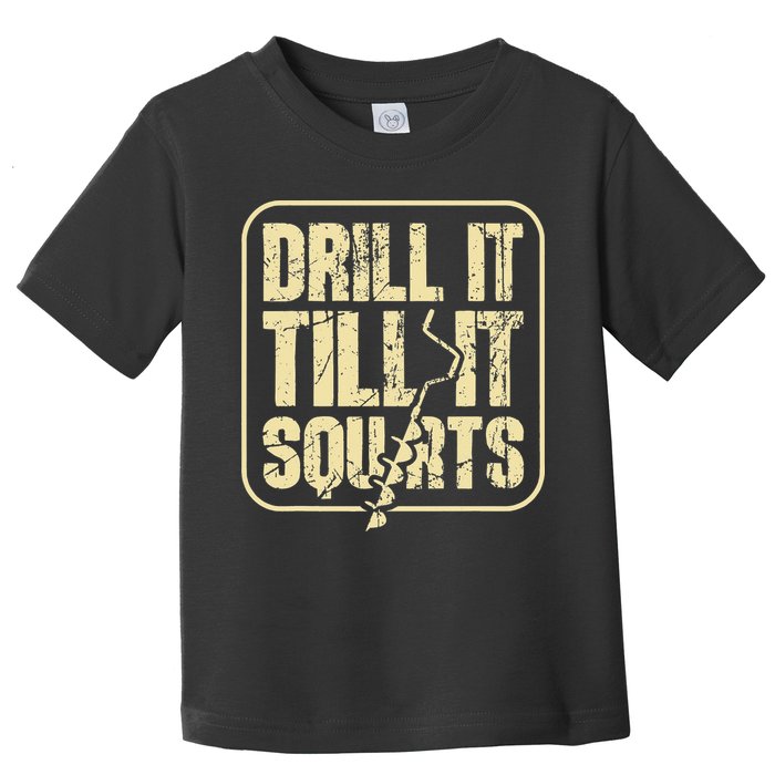 Drill It Till It Squirts Funny Winter Ice Fishing Toddler T-Shirt