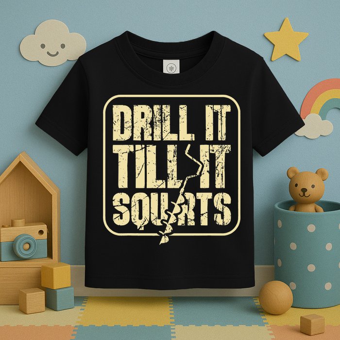 Drill It Till It Squirts Funny Winter Ice Fishing Toddler T-Shirt
