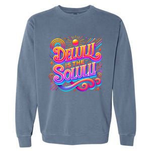 Delulu Is The Solulu Funny Slogan Tiktok Viral Trendy Quote Garment-Dyed Sweatshirt