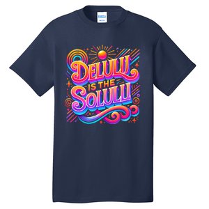 Delulu Is The Solulu Funny Slogan Tiktok Viral Trendy Quote Tall T-Shirt