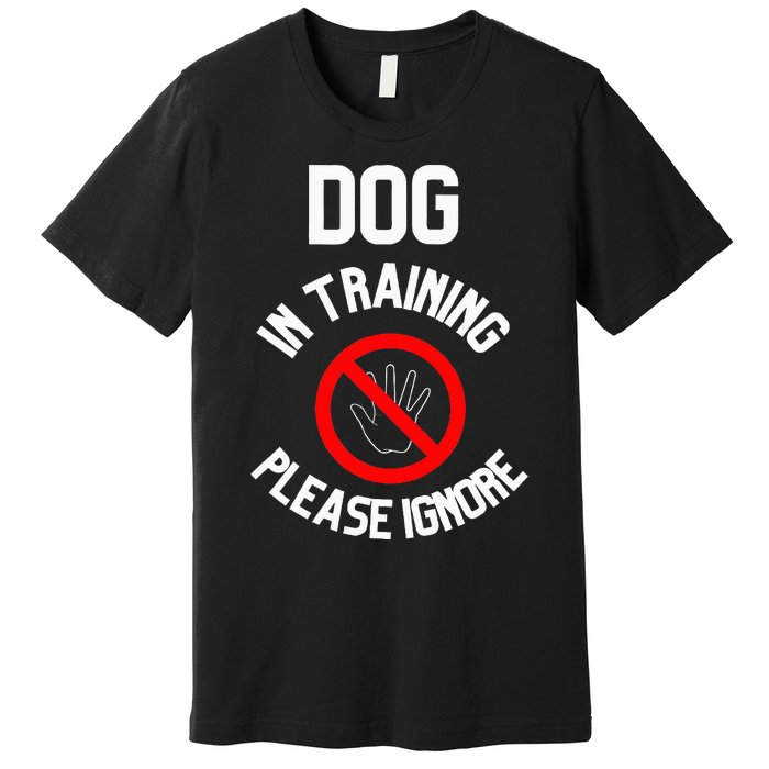 Dog In Training Please Ignore Premium T-Shirt