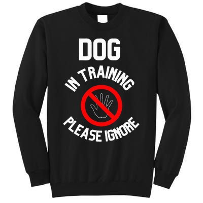 Dog In Training Please Ignore Tall Sweatshirt