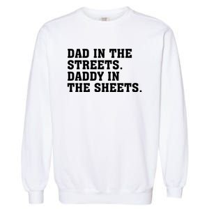 Dad In The Streets Daddy In The Sheets Garment-Dyed Sweatshirt