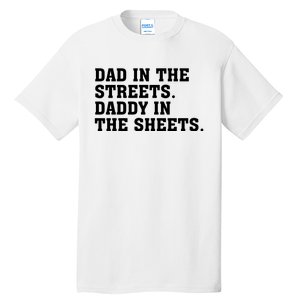 Dad In The Streets Daddy In The Sheets Tall T-Shirt