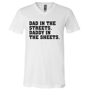 Dad In The Streets Daddy In The Sheets V-Neck T-Shirt