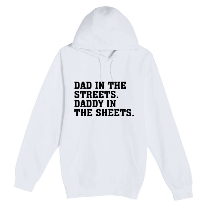 Dad In The Streets Daddy In The Sheets Premium Pullover Hoodie