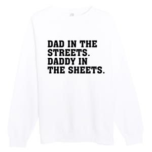 Dad In The Streets Daddy In The Sheets Premium Crewneck Sweatshirt