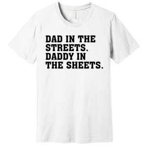 Dad In The Streets Daddy In The Sheets Premium T-Shirt